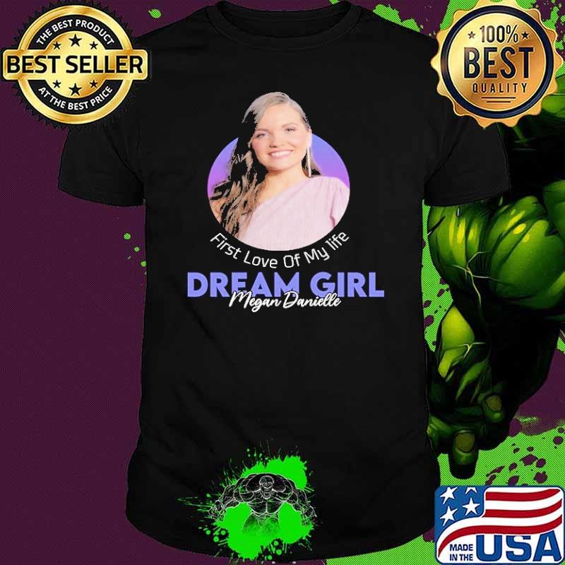 First love of my life dream girl megan danielle s Unisex First love of my life dream girl megan danielle s Unisex