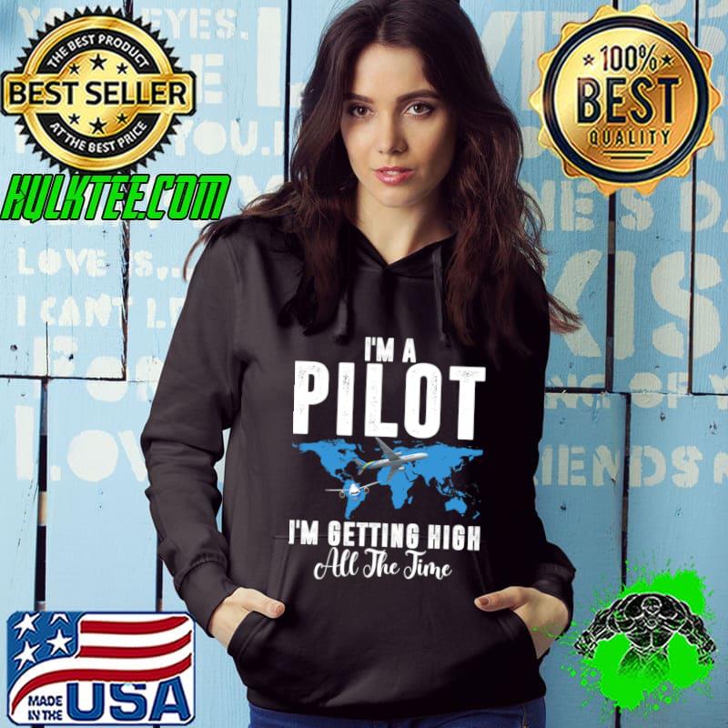 Flight I'm A Pilot Im Getting High All The Time Traveling T-Shirt Hoodie Flight I'm A Pilot Im Getting High All The Time Traveling T-Shirt Hoodie