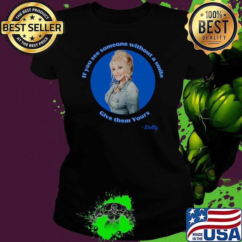 Funny dolly Smile Give Them Yours If You See Someone Without Smile T-Shirt Ladies tee Funny dolly Smile Give Them Yours If You See Someone Without Smile T-Shirt Ladies tee