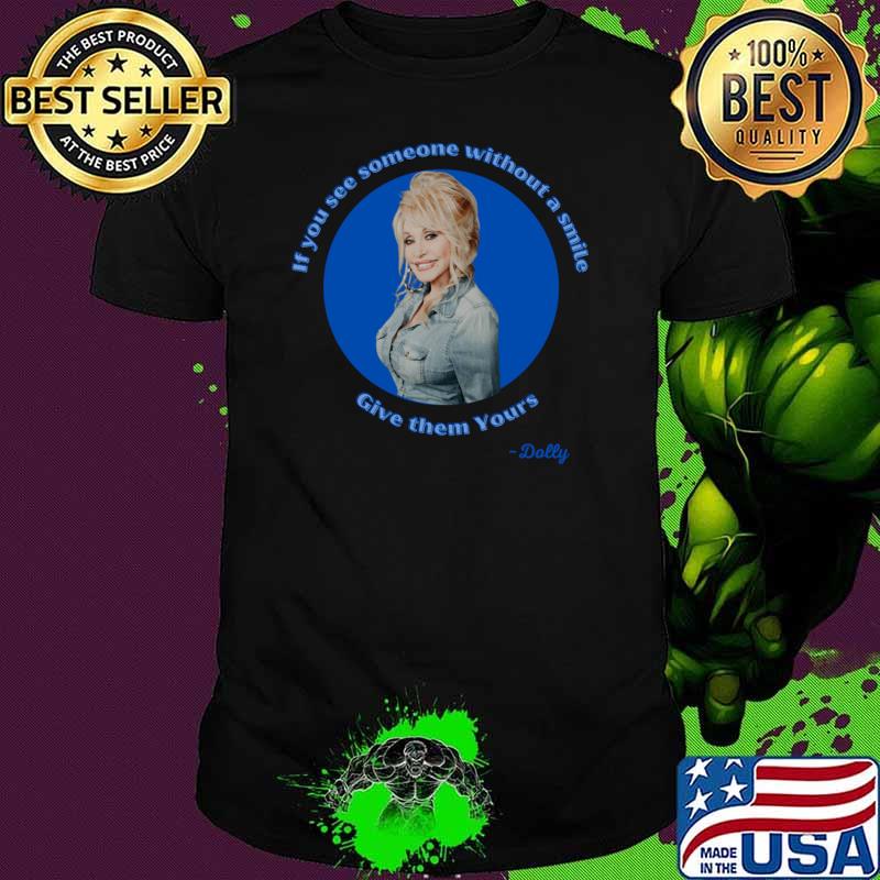 Funny dolly Smile Give Them Yours If You See Someone Without Smile T-Shirt