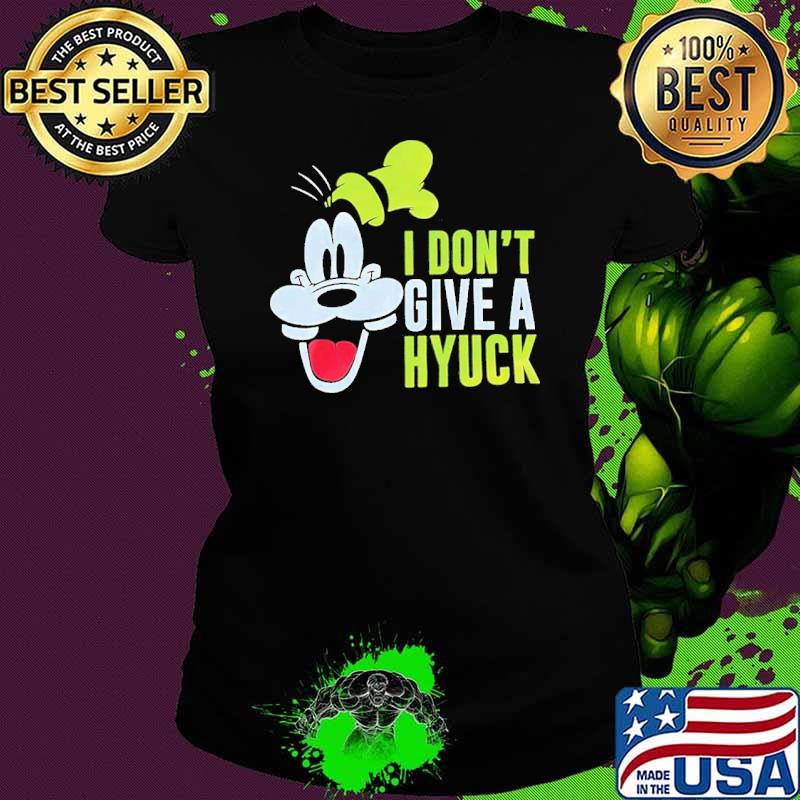 Funny i Don’t Give A Hyuck Goofy Shirt