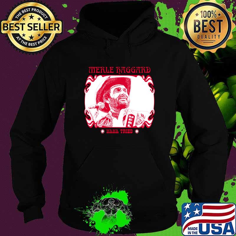 Funny merle Haggard Mama Tried Country Music T-Shirt Hoodie Funny merle Haggard Mama Tried Country Music T-Shirt Hoodie