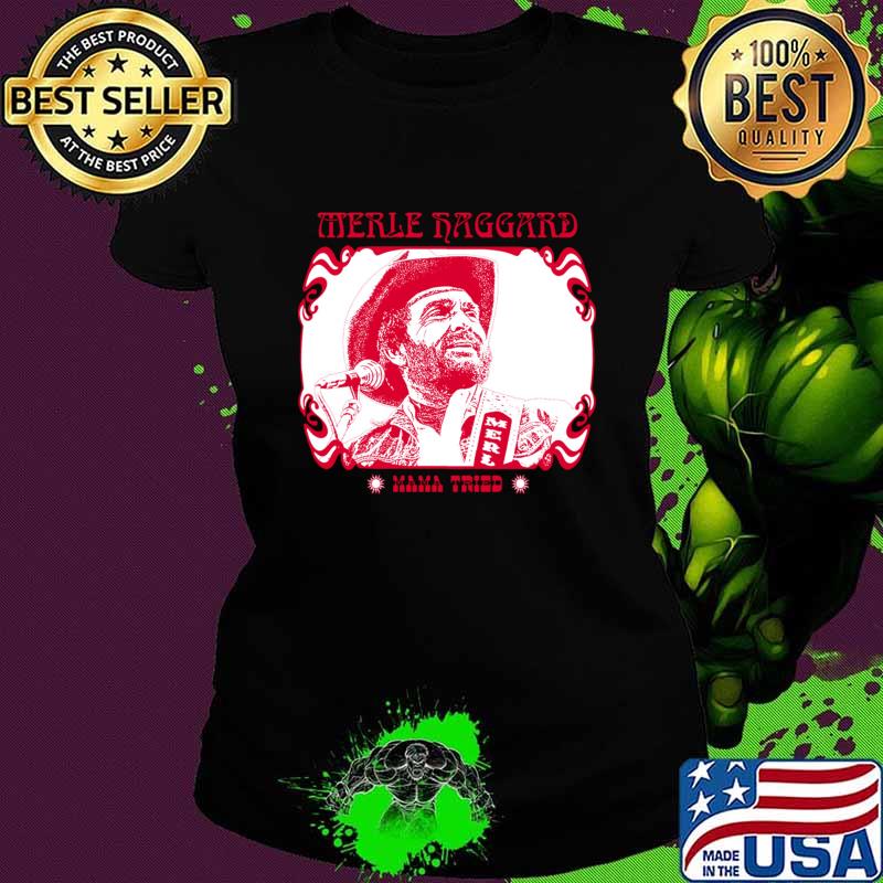 Funny merle Haggard Mama Tried Country Music T-Shirt