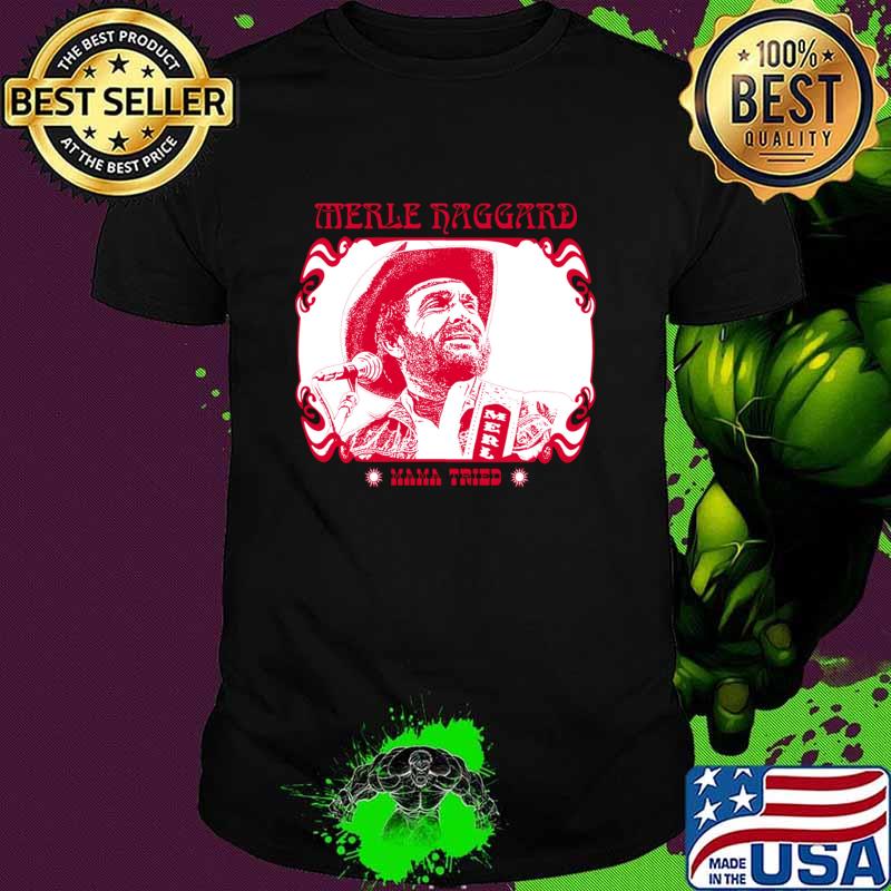 Funny merle Haggard Mama Tried Country Music T-Shirt Unisex Funny merle Haggard Mama Tried Country Music T-Shirt Unisex