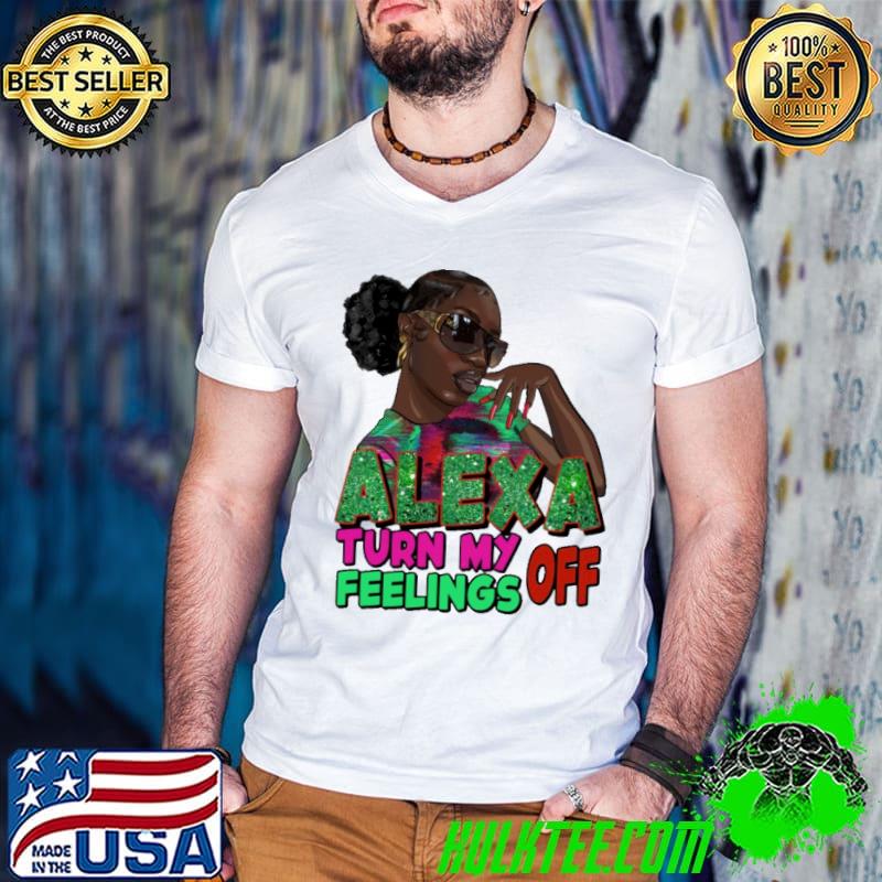 Funny turn My Feelings Off Alexa shirt