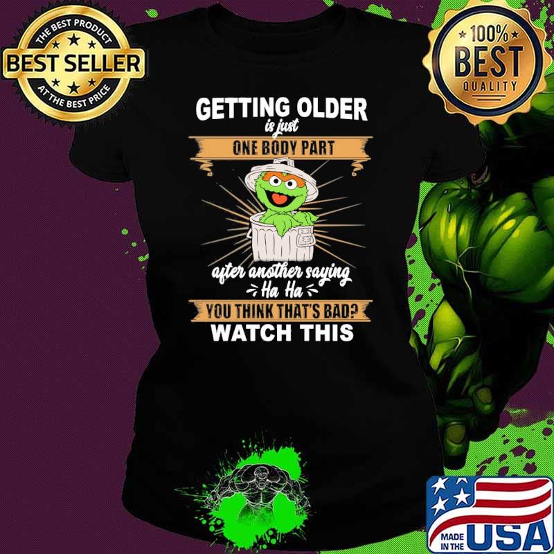 Getting Older Is Just One Body Part Watch This Muppet shirt