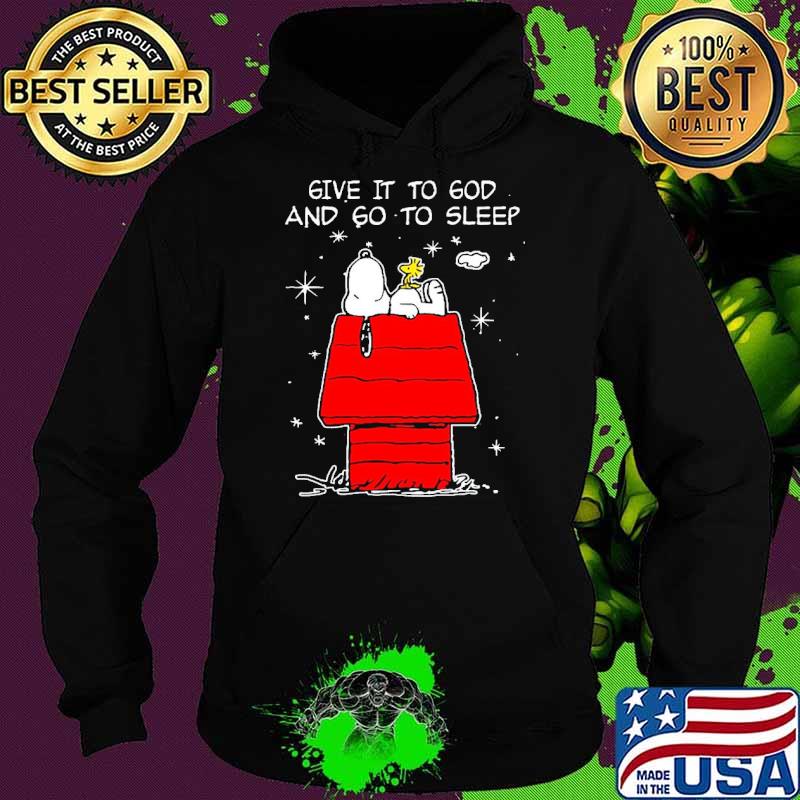 Give it to god and go to sleep snoopy and woodstock s Hoodie Give it to god and go to sleep snoopy and woodstock s Hoodie