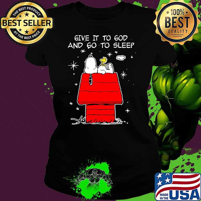 Give it to god and go to sleep snoopy and woodstock shirt Give it to god and go to sleep snoopy and woodstock shirt