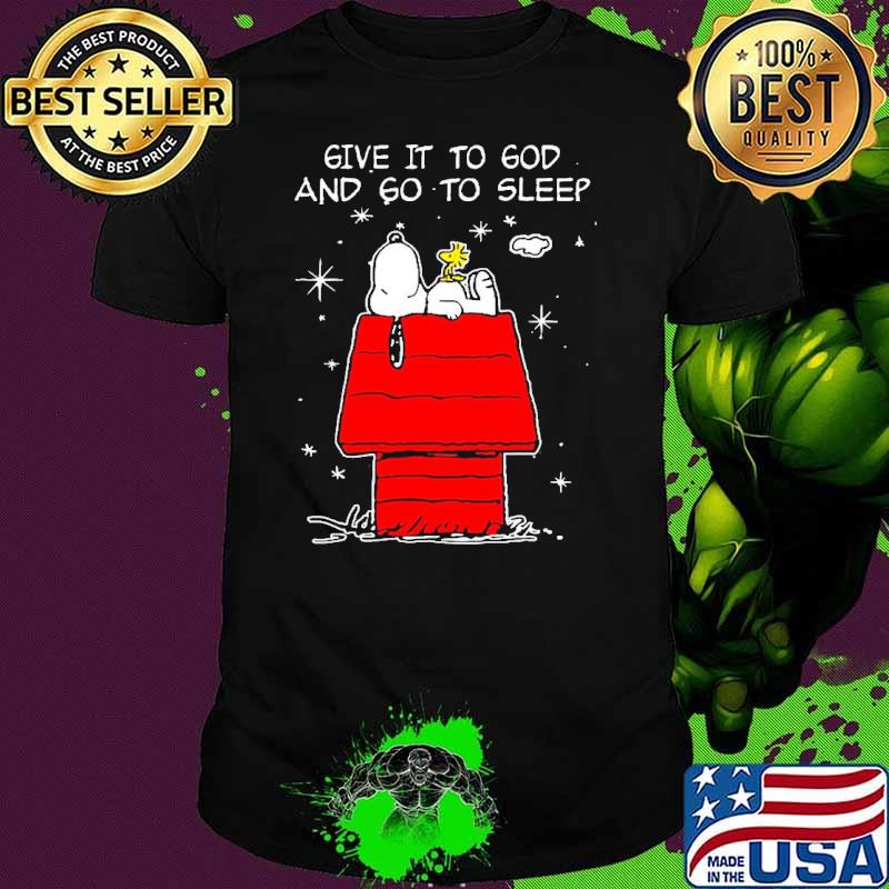 Give it to god and go to sleep snoopy and woodstock s Unisex Give it to god and go to sleep snoopy and woodstock s Unisex
