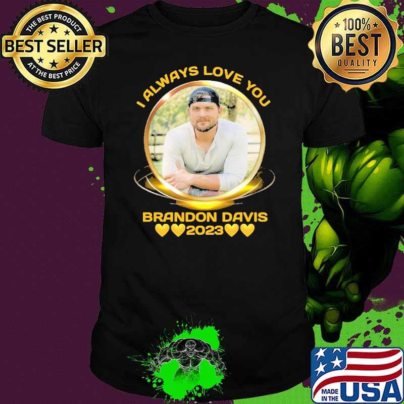 I always love you Brandon Davis 2023 shirt