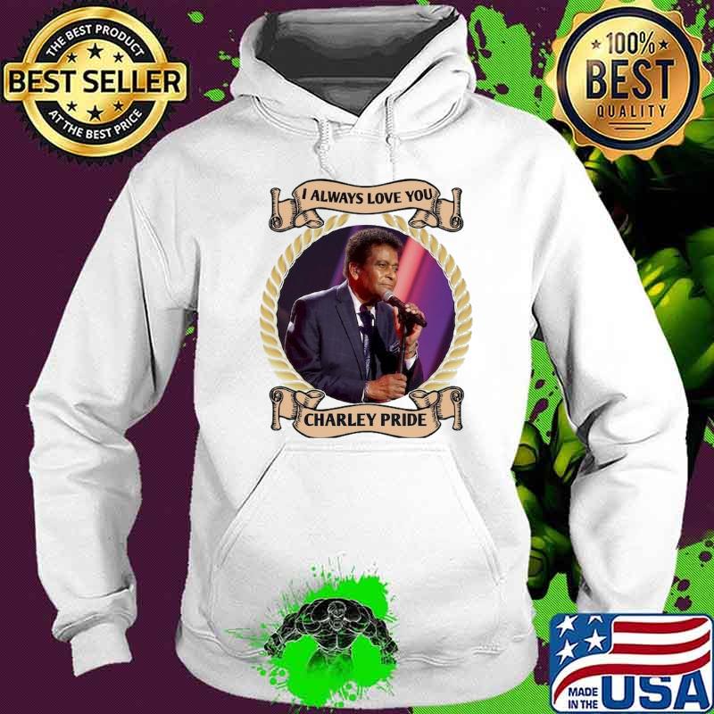 I always love you Charley Pride shirt