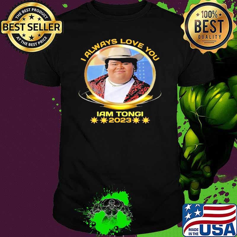 I always love you iam tongi 2023 shirt