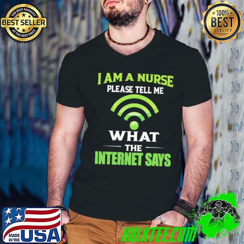 I am a nurse please tell me what the internet says wifi shirt