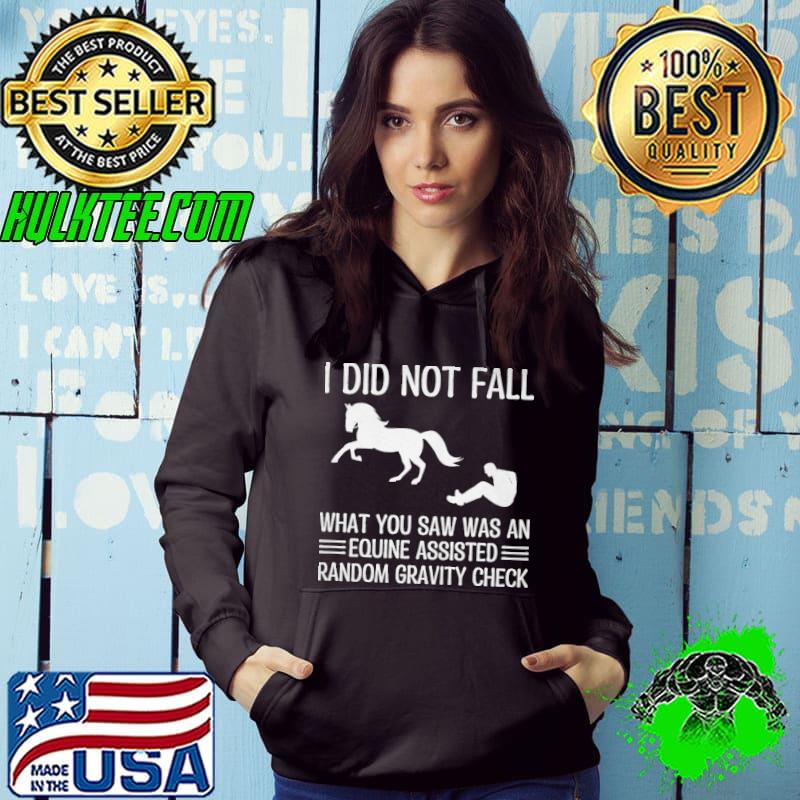 I did not fall what you saw was an equine assisted random gravity check horse s Hoodie I did not fall what you saw was an equine assisted random gravity check horse s Hoodie