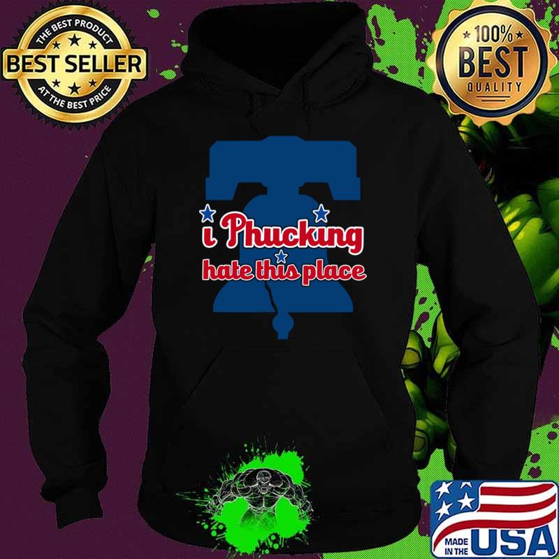 I Hate This Place Philadelphia T-Shirt Hoodie I Hate This Place Philadelphia T-Shirt Hoodie