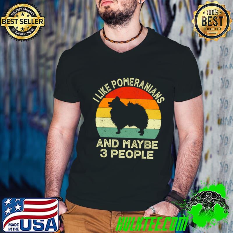 I Like Pomeranian Dogs And Maybe 3 People Vintage T-Shirt