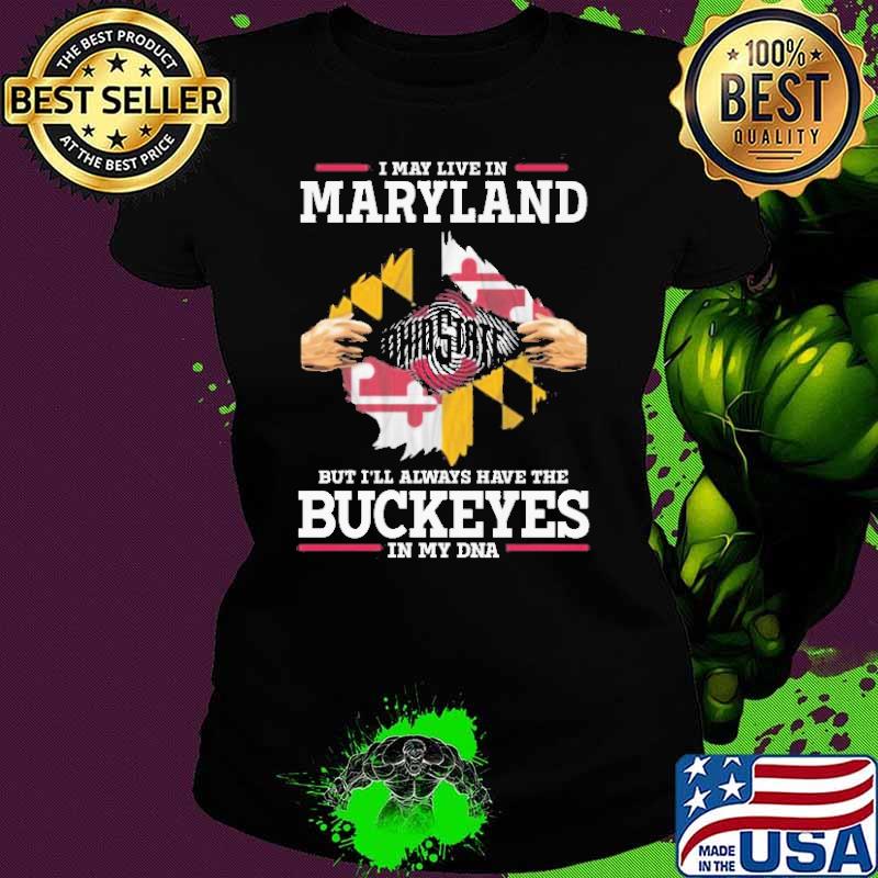 I May Live In Maryland But I’ll Always Have The Buckeyes In My DNA shirt