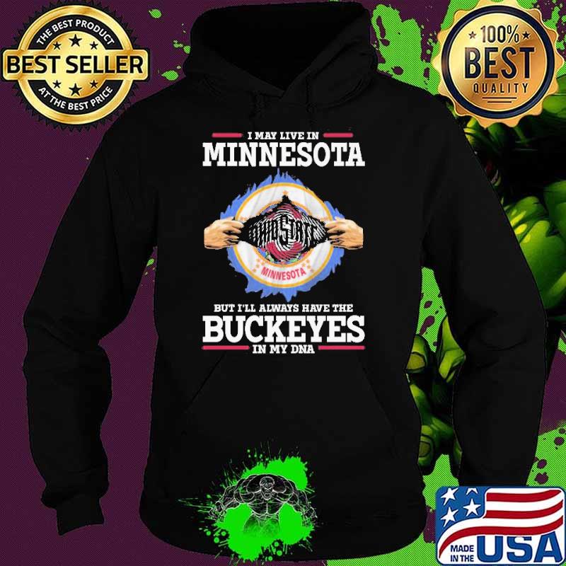 I May Live In Minnesota But I’ll Always Have The Buckeyes In My DNA s Hoodie I May Live In Minnesota But I’ll Always Have The Buckeyes In My DNA s Hoodie