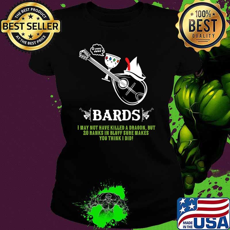I May Not Have Killed Dragon But Ranks RPG Definition of Bards T-Shirt