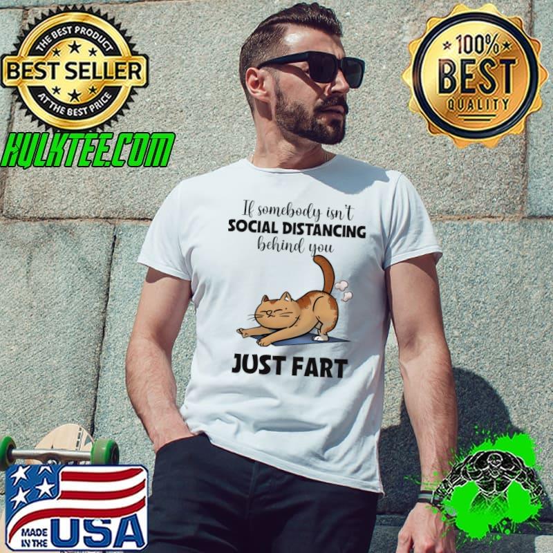 If Somebody Isn't Social Distancing Behind You Just Fart Cat Jokes T-Shirt