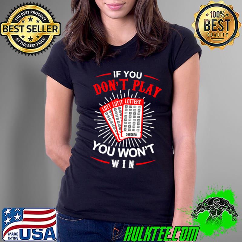 If You Dont Play You Wont Win T-Shirt Ladies Tee If You Dont Play You Wont Win T-Shirt Ladies Tee