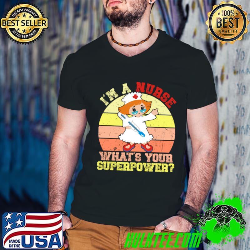 I'm A Nurse Whats Your Superpower Vintage T-Shirt