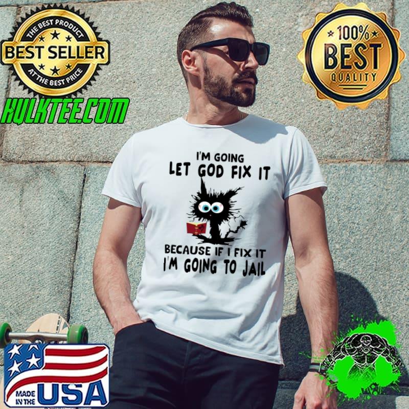 I’m Going To Let God Fix It Because If I Fix It I’m Going To Black Cat reading Book T-Shirt