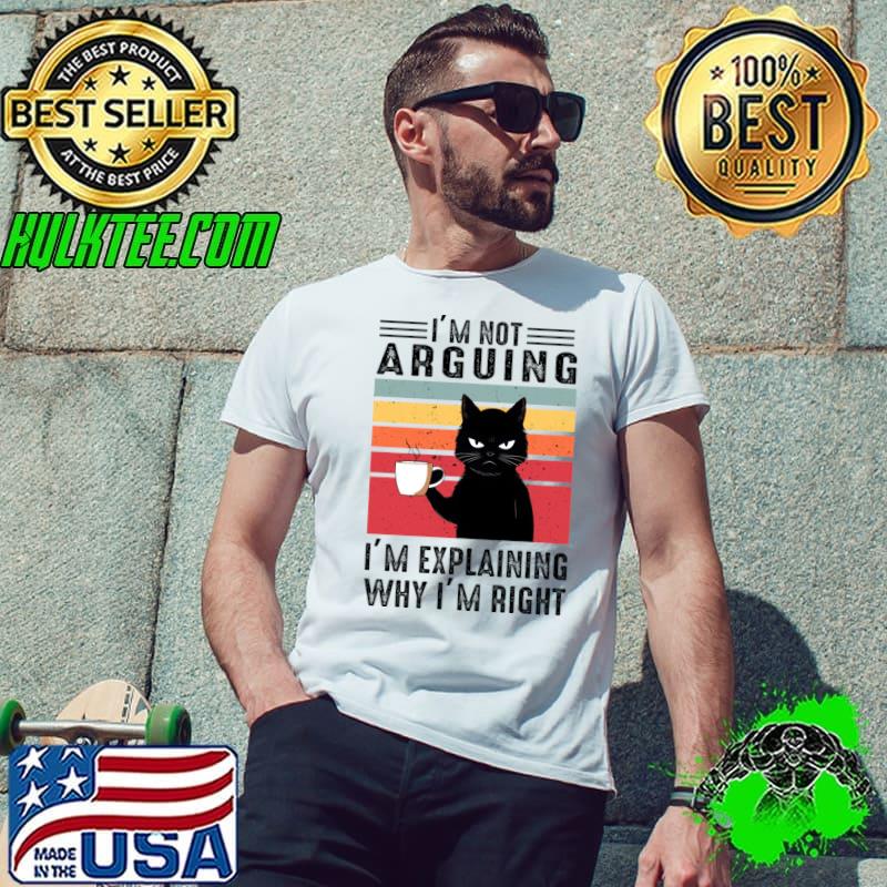 I'm Not Arguing I'm Explaining Why I'm Right Black Cat Coffee Vintage T-Shirt