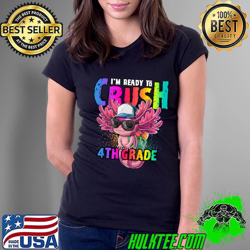 I'm Ready to Crush 4th Grade Axolotl Back to School T-Shirt Ladies Tee I'm Ready to Crush 4th Grade Axolotl Back to School T-Shirt Ladies Tee