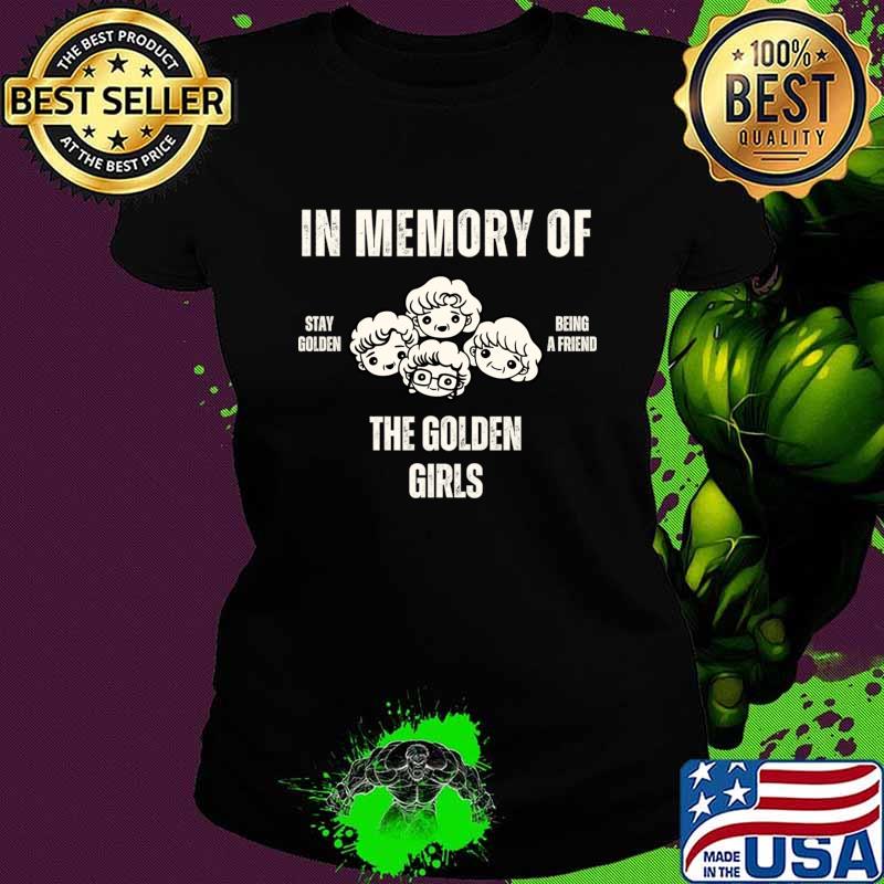 In memory of the golden girls stay golden being a friend T-Shirt