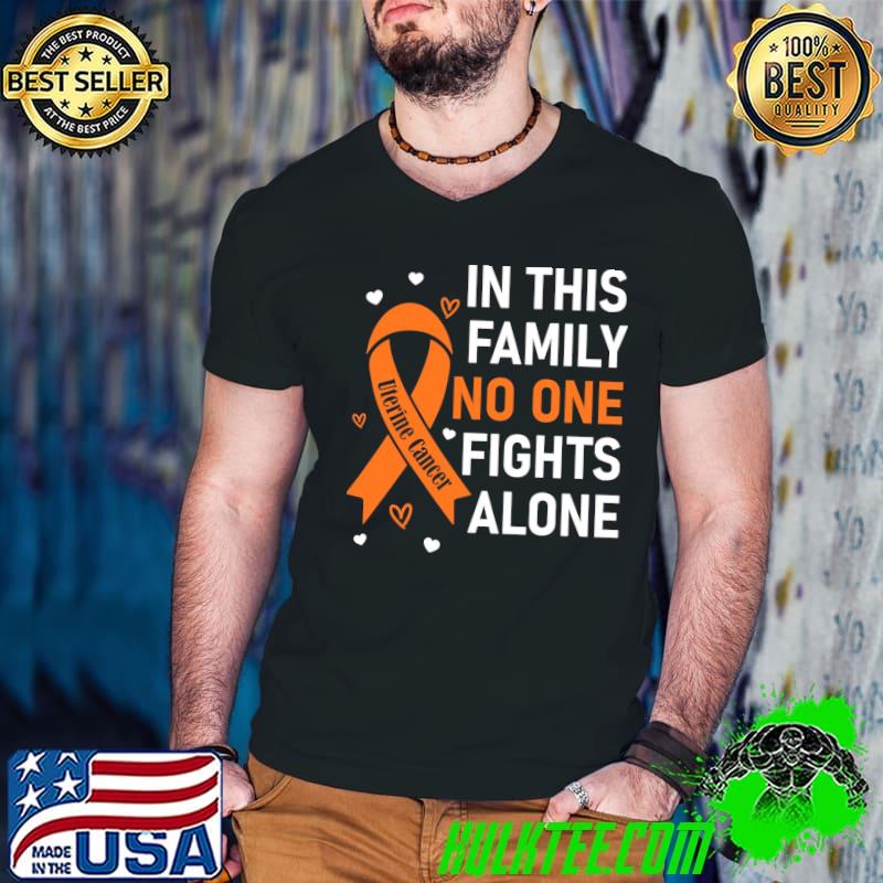 In This Family No One Fights Alone Uterine Cancer Support Shirt