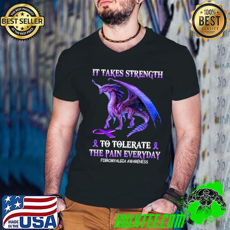 It Takes Strength To Tolerate The Pain Everyday Fibromyalgia Awareness Dragon T-Shirt