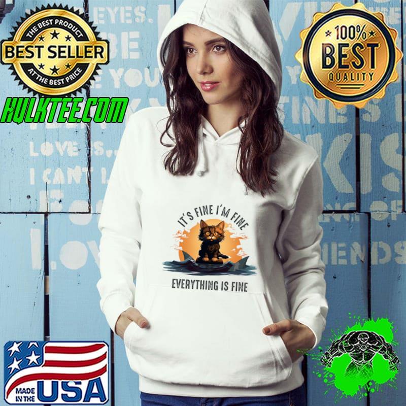 It's Fine I'm Fine Everything Is Fine Cat Sunset T-Shirt Hoodie It's Fine I'm Fine Everything Is Fine Cat Sunset T-Shirt Hoodie