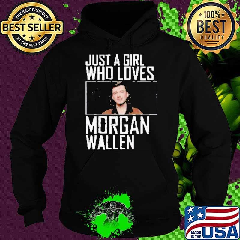 Just a girl who loves Morgan Wallen s Hoodie Just a girl who loves Morgan Wallen s Hoodie