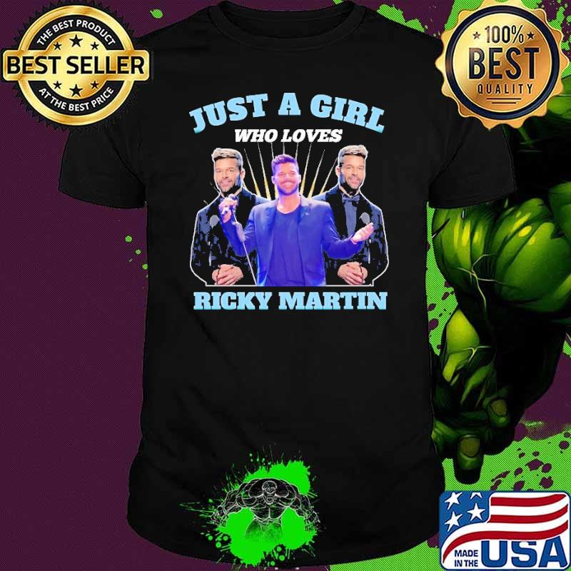 Just a girl who loves Ricky Martin shirt