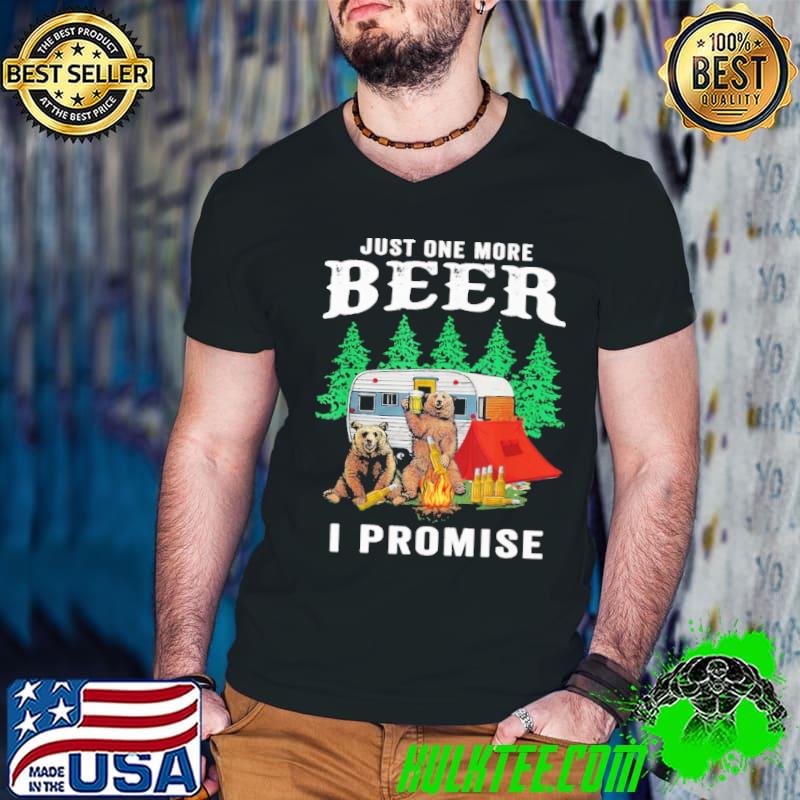 Just one more beer i promise bear camping shirt