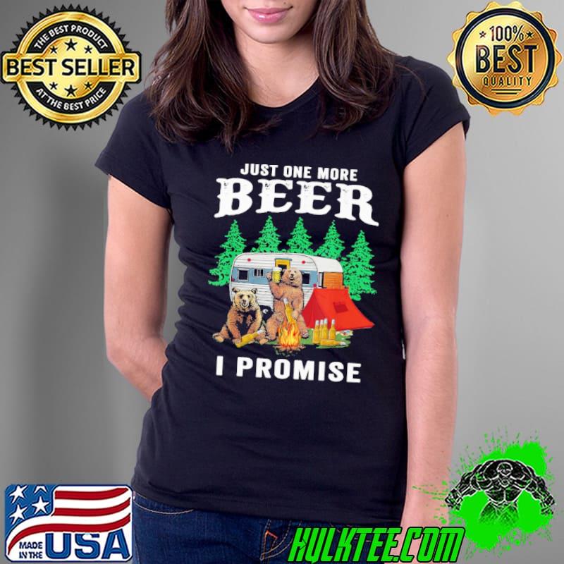 Just one more beer i promise bear camping s Ladies Tee Just one more beer i promise bear camping s Ladies Tee