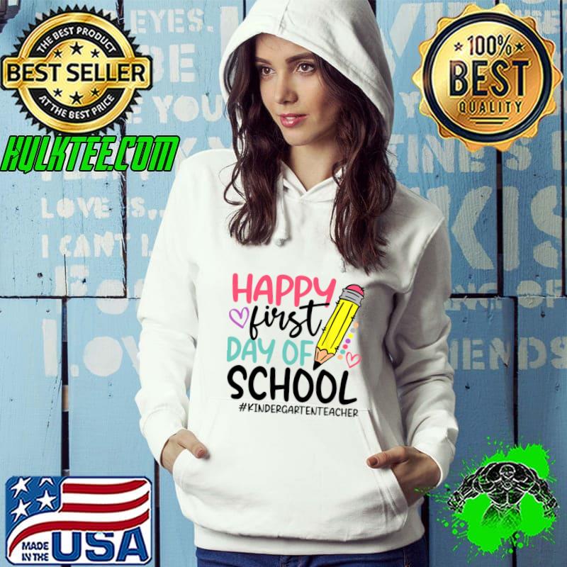 Kindergarten Teacher Happy First Day of school Pencil T-Shirt Hoodie Kindergarten Teacher Happy First Day of school Pencil T-Shirt Hoodie