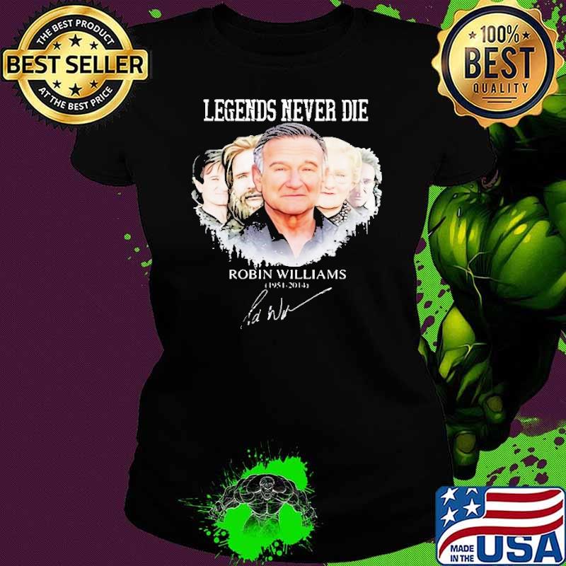 Legends never die Robin Williams signature shirt