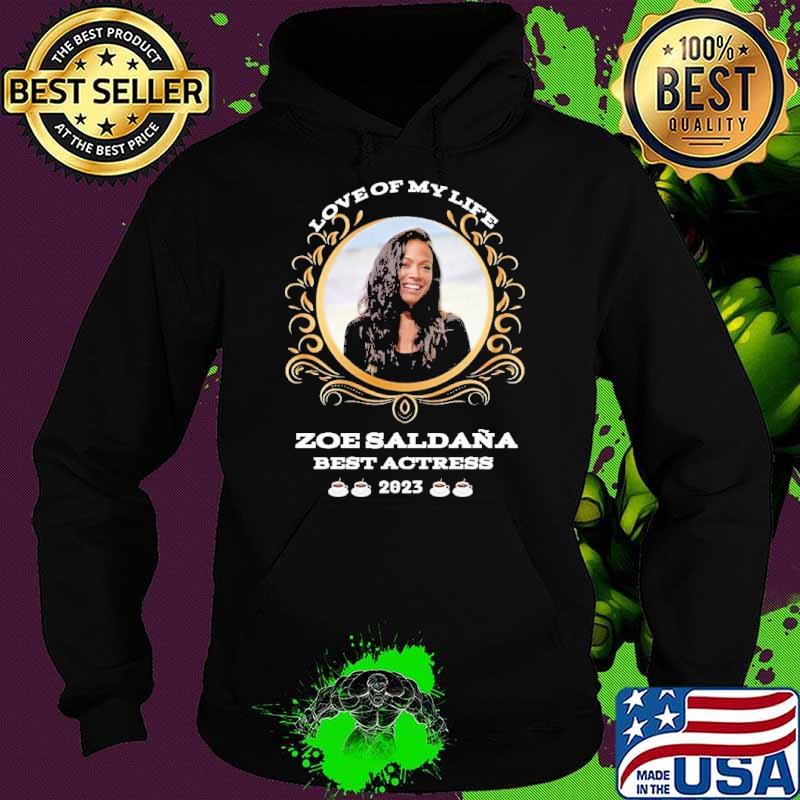 Love my life Zoe Saldana best actress 2023 coffee s Hoodie Love my life Zoe Saldana best actress 2023 coffee s Hoodie