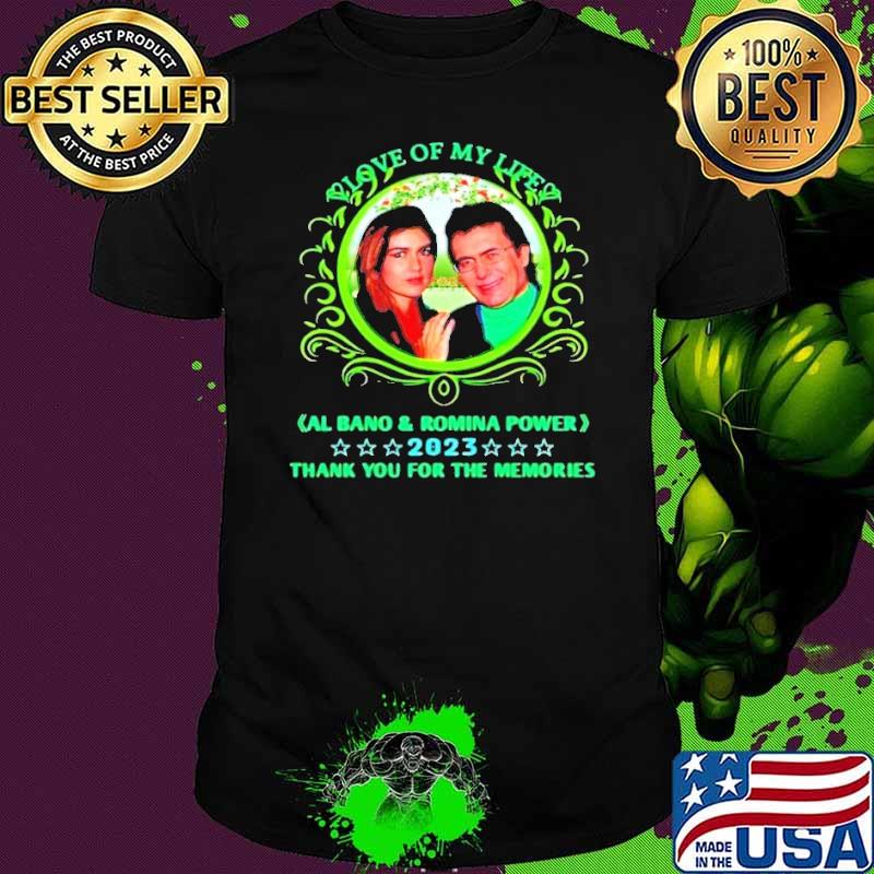 Love of my life Al Bano and Romina Power 2023 shirt
