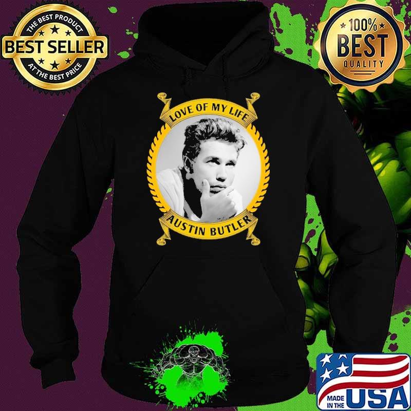 Love of my life Austin Butler s Hoodie Love of my life Austin Butler s Hoodie