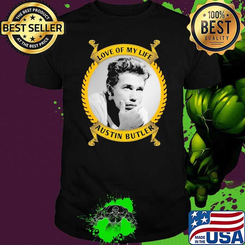 Love of my life Austin Butler shirt