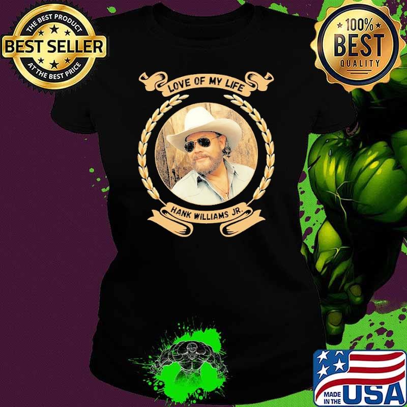 Love of my life Hank Williams Jr shirt