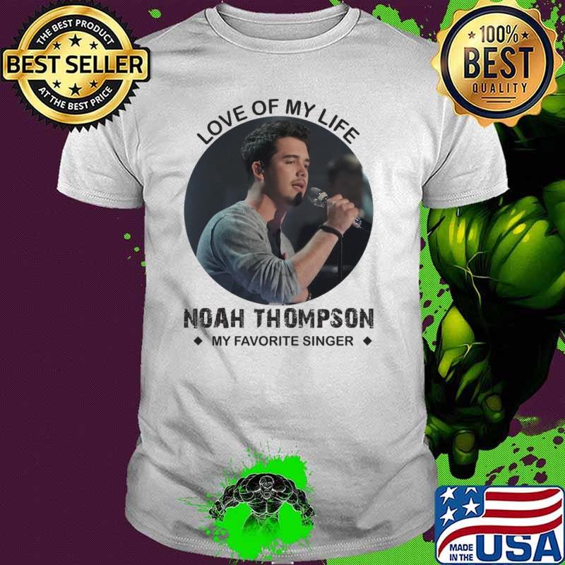 Love of my life Noah Thompson my favortire singer shirt