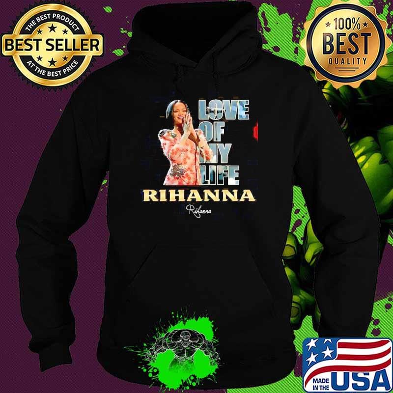 Love of my life Rihanna signature singer s Hoodie Love of my life Rihanna signature singer s Hoodie