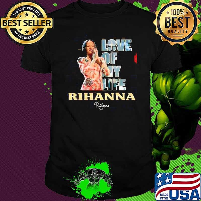 Love of my life Rihanna signature singer s Unisex Love of my life Rihanna signature singer s Unisex