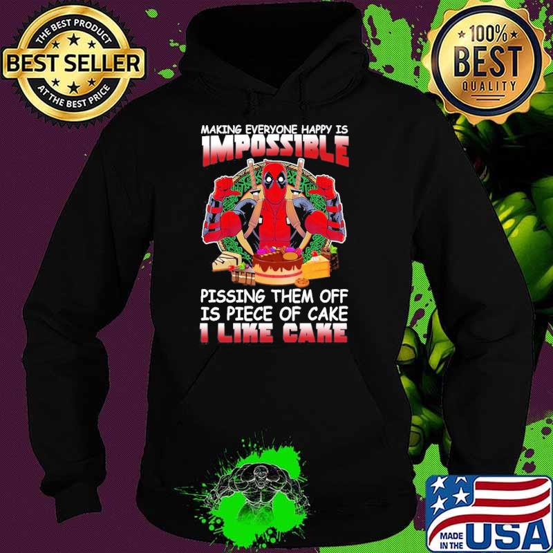 Making Everyone Happy Is Impossible Piece Of Cake Deadpool s Hoodie Making Everyone Happy Is Impossible Piece Of Cake Deadpool s Hoodie