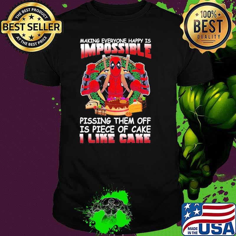 Making Everyone Happy Is Impossible Piece Of Cake Deadpool s Unisex Making Everyone Happy Is Impossible Piece Of Cake Deadpool s Unisex