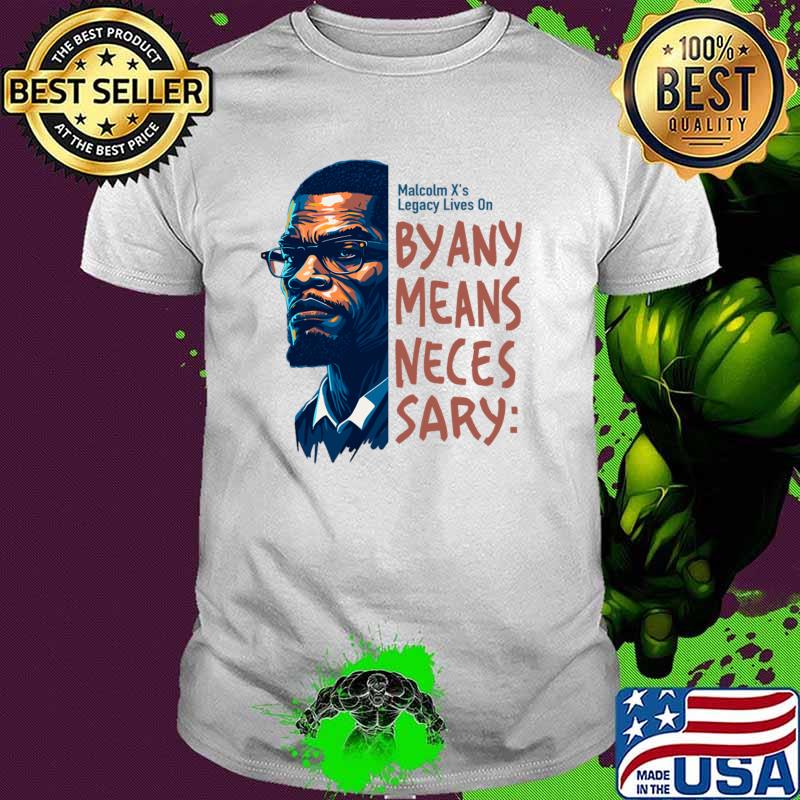 Malcolm X legacy lives on by any means neces sary T-Shirt